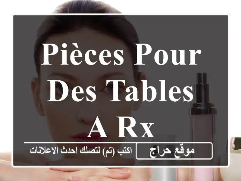 pièces pour des tables a RX