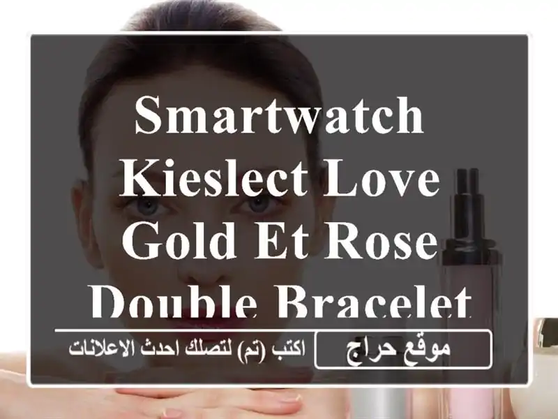 SMARTWATCH KIESLECT LOVE GOLD ET ROSE DOUBLE BRACELET