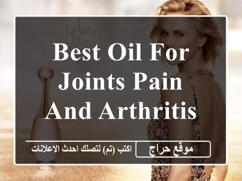 best oil for joints pain and arthritis