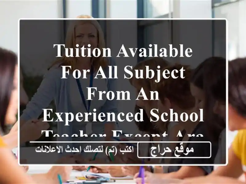 tuition available for all subject from an experienced school teacher except arabic in all ...