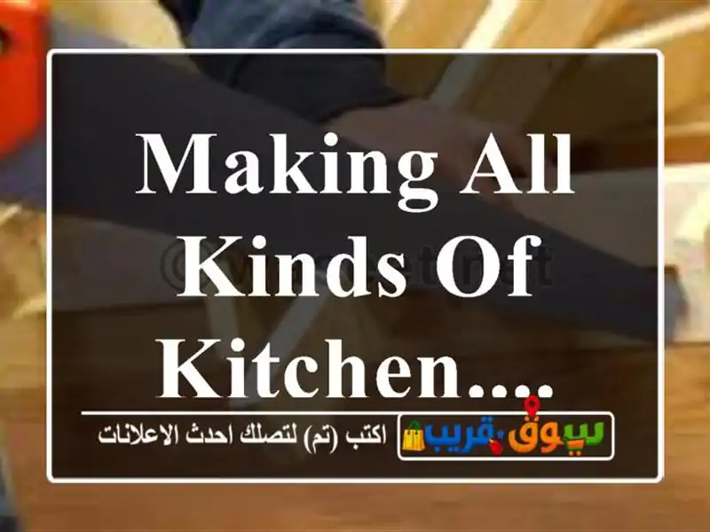 Making all kinds of kitchen....