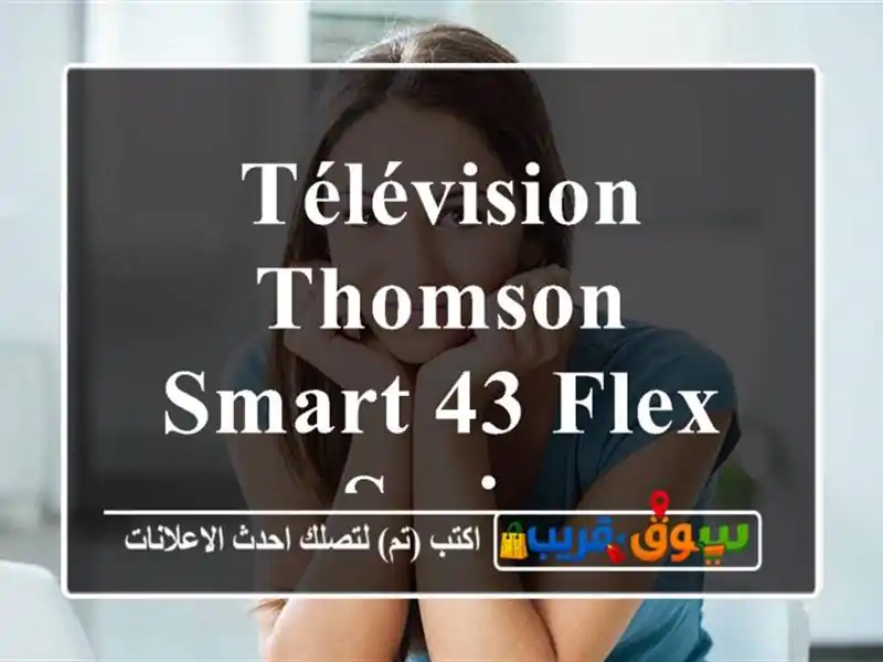Télévision Thomson smart 43 FLEX Serie
